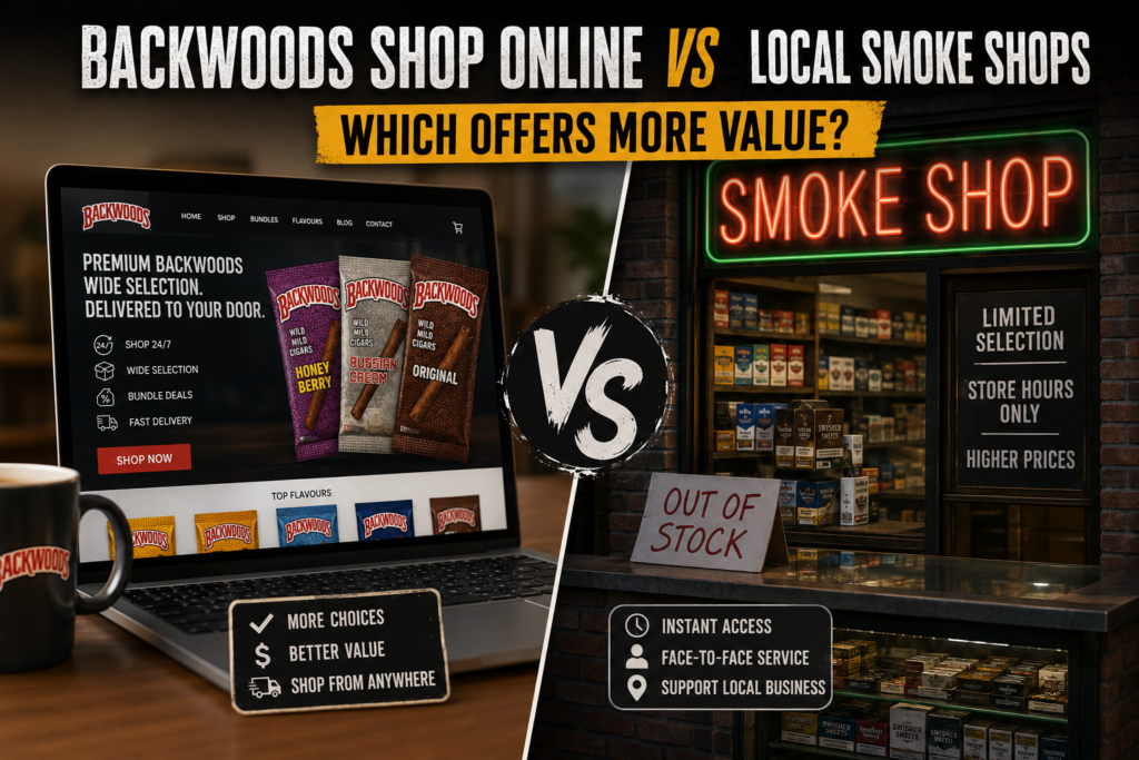 Backwoods Shop Online vs local smoke shop comparison.